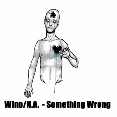 Wino/N.A. - Something Wrong
