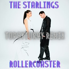 The Starlings - Rollercoaster (TopsyTurvy Remix) (BUY = FREE DL)