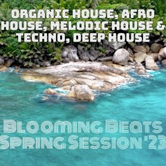Blooming Beats Spring Session '23 | Organic House, Afro House, Melodic House & Techno, Deep House