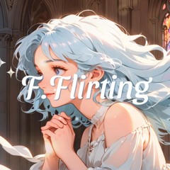 F. Flirting