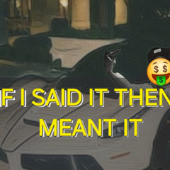 if i said it then i meant it