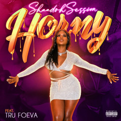 Horny (feat. Tru Foeva)