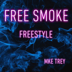 MKE Trey - Free Smoke Freestyl