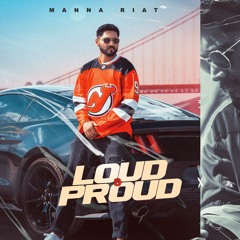 Loud & Proud - Manna Riat | Prod. by Jugraj Rainkh