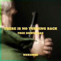 NUKOMBI - THERE IS NO TURNING BACK (100 FOLLOWERS FREE DOWNLOAD)