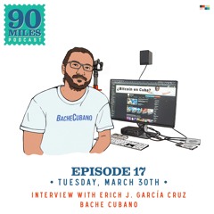 Episode 17: Erich Garcia Cruz, Bache Cubano