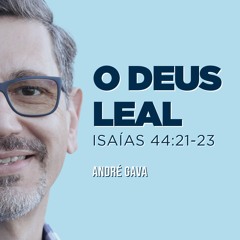 238. O Deus leal (Isaías 44:21-23) - André Gava