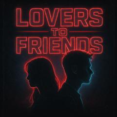 Lovers to Friends