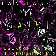 TAN TAŞÇI - GAYRI (UĞURCAN AKINCI Deephouse Remix)