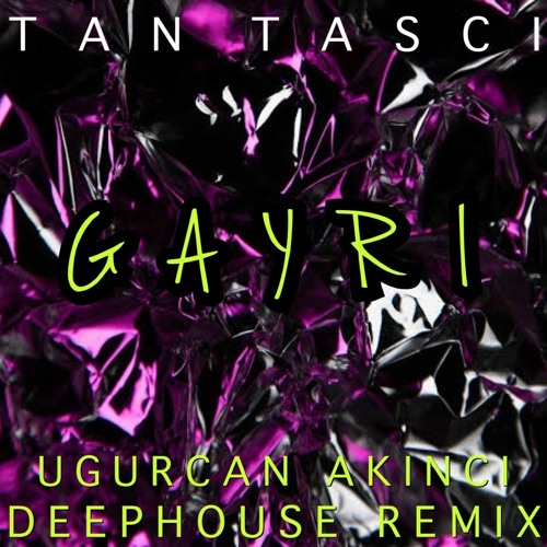 TAN TAŞÇI - GAYRI (UĞURCAN AKINCI Deephouse Remix)