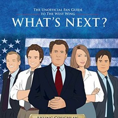 [GET] PDF EBOOK EPUB KINDLE What's Next?: The Unofficial Fan Guide to The West Wing by  Aisling Coug