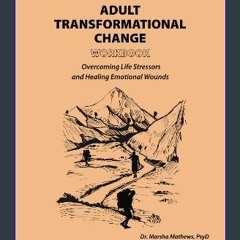 ebook [read pdf] ✨ Adult Transformational Change Workbook: Overcoming Life Stressors and Healing E