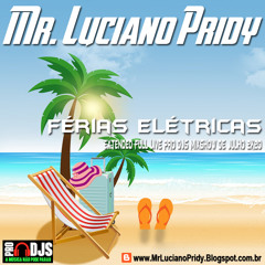 Mr. Luciano Pridy - Férias Eletricas (Extended Full Live Pro Djs Mixshow de Julho 2k20)