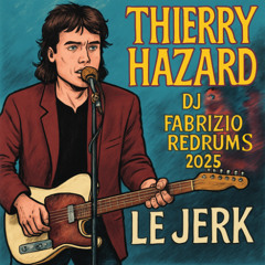 Thierry Hazard - Le Jerk ( Dj Fabrizio ReDrums Club 2025 ) LINK VOX COM