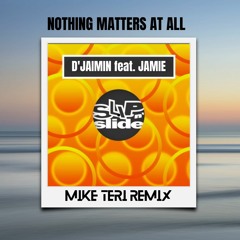 D'jaimin feat. Jamie - Nothing Matters At All (Mike Teri Remix)