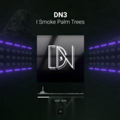 DN3 - I Smoke Palm Trees
