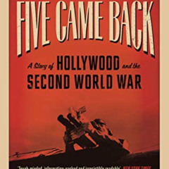 [ACCESS] PDF 📥 Five Came Back: A Story of Hollywood and the Second World War by  Mar