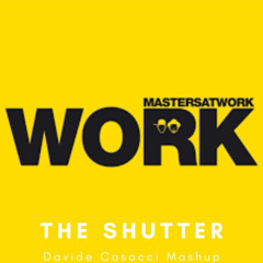 Work Shutter (Davide Casacci Mashup) - PITCHED