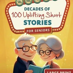 READ PDF Decades of Uplifting Short Stories for Seniors: 100 Funny Stories from