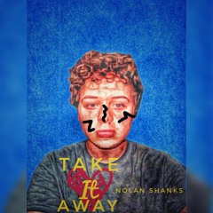 Take It Away - Nolan Shanks