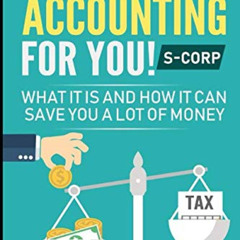 ACCESS KINDLE 📬 Taxes and Accounting for You! S-Corp: What it is and How it Can Save