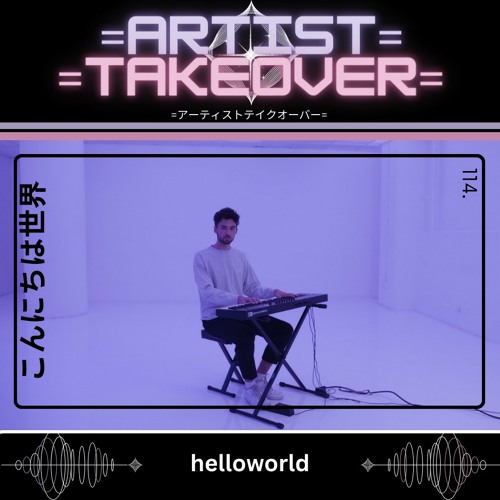 =Artist Takeover= - 114 - helloworld (Playlist Mix)
