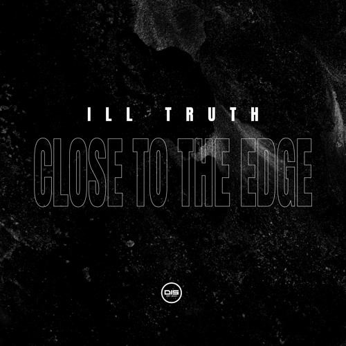 Ill Truth - Close To The Edge [Premiere]