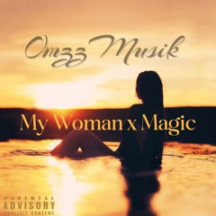My Woman X Magic (OmzzMusik)