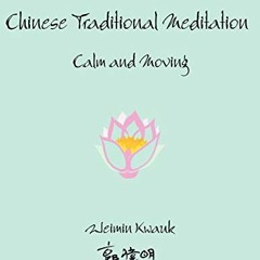 Read ❤️ PDF Chinese Traditional Meditation: Calm and Moving by  Weimin Kwauk