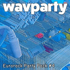 Wavparty - Eurorack Party Pack 4