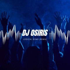 Dj Osiris -  Logical Song ( Extended Remix ) FREE DOWNLOAD