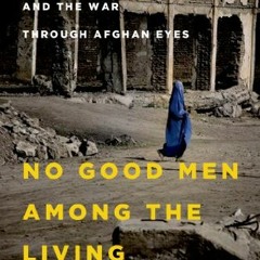 [Get] PDF 📃 No Good Men Among the Living: America, the Taliban, and the War through