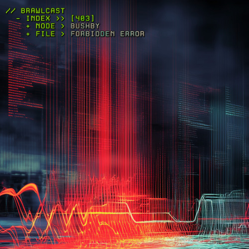 BRAWLcast 403 / Bushby - Forbidden Error