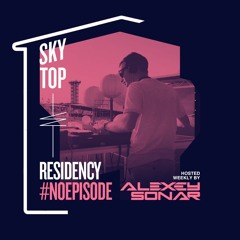 Alexey Sonar - SkyTop Residency #NoEpisode 03