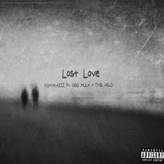 KOMAKAZII - LOST LOVE Ft. GBG MULA x TMB VELO.mp3