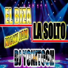 EL BIZA LA SOLTO x NICKY JAM - DJ YONITOOH - RMX 2022!