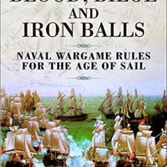 [DOWNLOAD] KINDLE 🧡 Blood, Bilge and Iron Balls: Naval Wargame Rules for the Age of