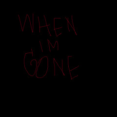 when you need me im not going to be there