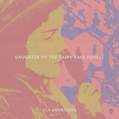 Ula Kovrikova - Daughter of the Fairy Tale Forest