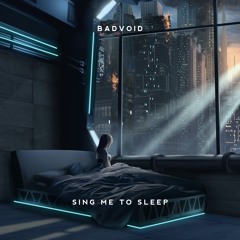 BADVOID - Sing Me To Sleep