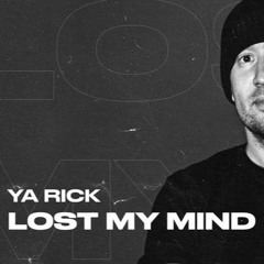 YA RICK - Lost My Mind
