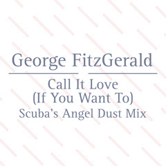 Call It Love (Scuba’s Angel Dust Mix)