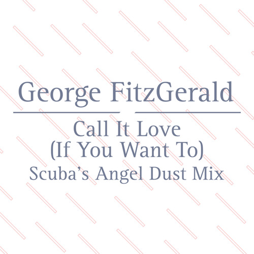 Call It Love (Scuba’s Angel Dust Mix)