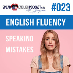 #023 English Fluency and Mistakes when you speak