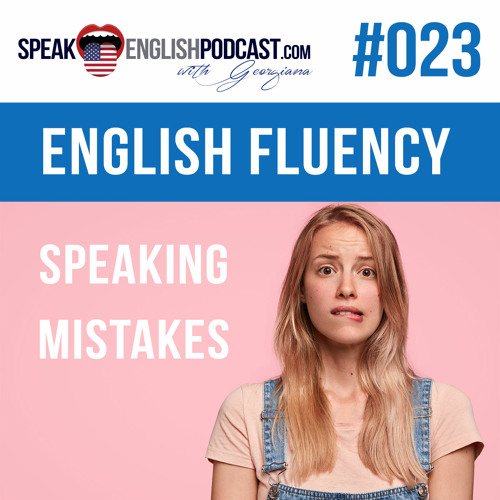 #023 English Fluency and Mistakes when you speak