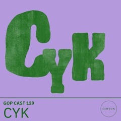 Gop Cast 129 - CYK