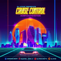 CRUISE CONTROL (KOMPA GOUYAD) MIXED BY DJ ATHIE - DROPIT