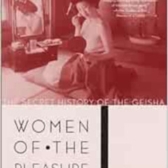 FREE EBOOK 📫 Women of the Pleasure Quarters: The Secret History of the Geisha by Les