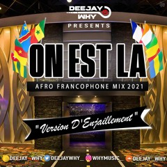 On Est Là! (Vol 4) - Afro-Francophone MEGA Mix 2021 || Mixed By @DEEJAYWHY_