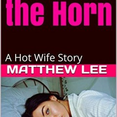 READ [EBOOK EPUB KINDLE PDF] A Bull by the Horn: A Hot Wife Story by  Matthew Lee 📩